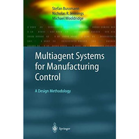 Multiagent Systems for Manufacturing Control: A Design Methodology [Hardcover]