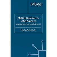 Multiculturalism in Latin America: Indigenous Rights, Diversity and Democracy [Paperback]