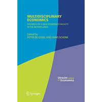 Multidisciplinary Economics: The Birth of a New Economics Faculty in the Netherl [Hardcover]