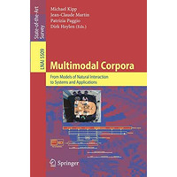 Multimodal Corpora: From Models of Natural Interaction to Systems and Applicatio [Paperback]