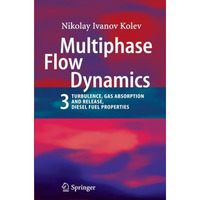 Multiphase Flow Dynamics 3: Turbulence, Gas Absorption and Release, Diesel Fuel  [Paperback]