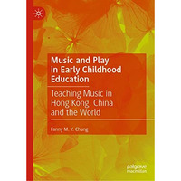 Music and Play in Early Childhood Education: Teaching Music in Hong Kong, China  [Hardcover]