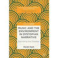 Music and the Environment in Dystopian Narrative: Sounding the Disaster [Hardcover]