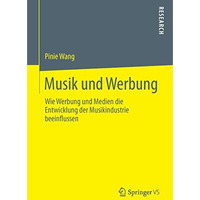 Musik und Werbung: Wie Werbung und Medien die Entwicklung der Musikindustrie bee [Paperback]