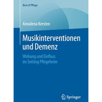 Musikinterventionen und Demenz: Wirkung und Einfluss im Setting Pflegeheim [Paperback]