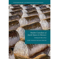 Muslim Custodians of Jewish Spaces in Morocco: Drinking the Milk of Trust [Paperback]