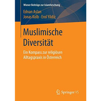 Muslimische Diversit?t: Ein Kompass zur religi?sen Alltagspraxis in ?sterreich [Paperback]