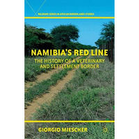 Namibia's Red Line: The History of a Veterinary and Settlement Border [Hardcover]