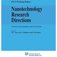 Nanotechnology Research Directions: IWGN Workshop Report: Vision for Nanotechnol [Paperback]