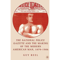 National Police Gazette and the Making of the Modern American Man, 1879-1906 [Hardcover]