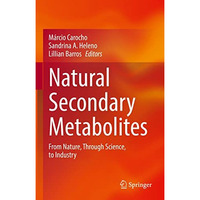 Natural Secondary Metabolites: From Nature, Through Science, to Industry [Hardcover]