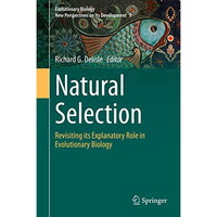 Natural Selection: Revisiting its Explanatory Role in Evolutionary Biology [Hardcover]