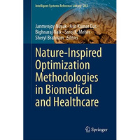 Nature-Inspired Optimization Methodologies in Biomedical and Healthcare [Hardcover]