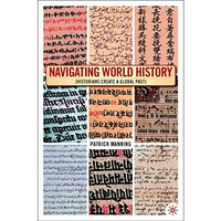 Navigating World History: Historians Create a Global Past [Paperback]