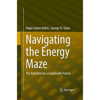 Navigating the Energy Maze: The Transition to a Sustainable Future [Paperback]