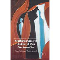 Negotiating Gendered Identities at Work: Place, Space and Time [Paperback]