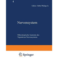 Nervensystem: F?nfter Teil Mikroskopische Anatomie des Vegetativen Nervensystems [Paperback]