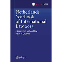 Netherlands Yearbook of International Law 2013: Crisis and International Law: De [Hardcover]