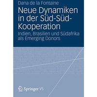 Neue Dynamiken in der S?d-S?d-Kooperation: Indien, Brasilien und S?dafrika als E [Paperback]