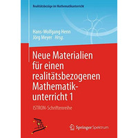 Neue Materialien f?r einen realit?tsbezogenen Mathematikunterricht 1: ISTRON-Sch [Paperback]