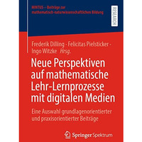 Neue Perspektiven auf mathematische Lehr-Lernprozesse mit digitalen Medien: Eine [Paperback]