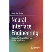 Neural Interface Engineering: Linking the Physical World and the Nervous System [Paperback]