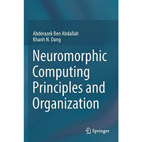 Neuromorphic Computing Principles and Organization [Paperback]