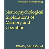 Neuropsychological Explorations of Memory and Cognition: Essay in Honor of Nelso [Paperback]