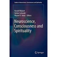 Neuroscience, Consciousness and Spirituality [Paperback]