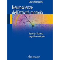 Neuroscienze dell'attivit? motoria: Verso un sistema cognitivo-motorio [Paperback]