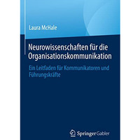 Neurowissenschaften f?r die Organisationskommunikation: Ein Leitfaden f?r Kommun [Hardcover]