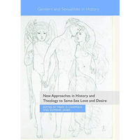 New Approaches in History and Theology to Same-Sex Love and Desire [Paperback]