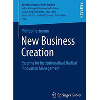 New Business Creation: Systems for Institutionalized Radical Innovation Manageme [Paperback]