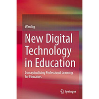 New Digital Technology in Education: Conceptualizing Professional Learning for E [Hardcover]