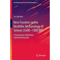 New Frontiers in the Neolithic Archaeology of Taiwan (56001800 BP): A Perspecti [Paperback]