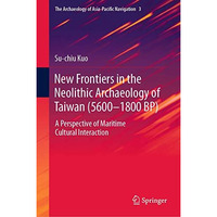 New Frontiers in the Neolithic Archaeology of Taiwan (56001800 BP): A Perspecti [Hardcover]