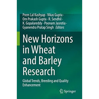 New Horizons in Wheat and Barley Research: Global Trends, Breeding and Quality E [Paperback]