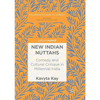 New Indian Nuttahs: Comedy and Cultural Critique in Millennial India [Paperback]