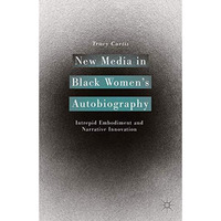 New Media in Black Womens Autobiography: Intrepid Embodiment and Narrative Inno [Paperback]