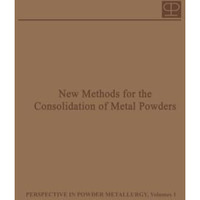 New Methods for the Consolidation of Metal Powders [Paperback]