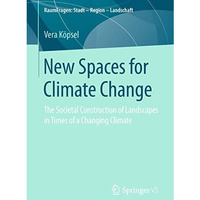 New Spaces for Climate Change: The Societal Construction of Landscapes in Times  [Paperback]