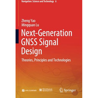 Next-Generation GNSS Signal Design: Theories, Principles and Technologies [Paperback]