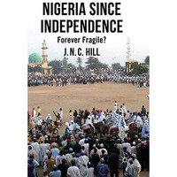 Nigeria Since Independence: Forever Fragile? [Paperback]