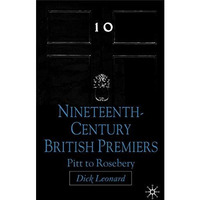 Nineteenth Century Premiers: Pitt to Rosebery [Hardcover]