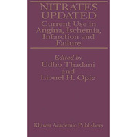 Nitrates Updated: Current Use in Angina, Ischemia, Infarction and Failure [Hardcover]