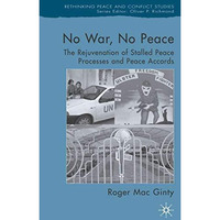 No War, No Peace: The Rejuvenation of Stalled Peace Processes and Peace Accords [Hardcover]