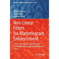 Non-Linear Filters for Mammogram Enhancement: A Robust Computer-aided Analysis F [Paperback]