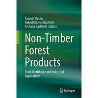 Non-Timber Forest Products: Food, Healthcare and Industrial Applications [Hardcover]