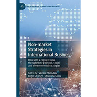 Non-market Strategies in International Business: How MNEs capture value through  [Hardcover]