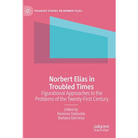 Norbert Elias in Troubled Times: Figurational Approaches to the Problems of the  [Paperback]